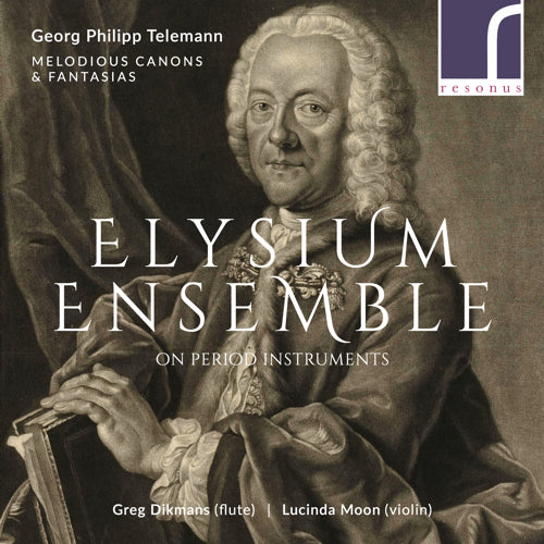 Georg Philipp Telemann: Melodious Canons and Fantasias - Elysium Ensemble - Greg Dikmans (flute) & Lucinda Moon (violin) - Resonus Classics - RES10207