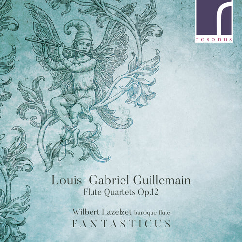 Louis-Gabriel Guillemain: Flute Quartets, Op. 12 - Wilbert Hazelzet (baroque flute) & Fantasticus - Resonus Classics - RES10222