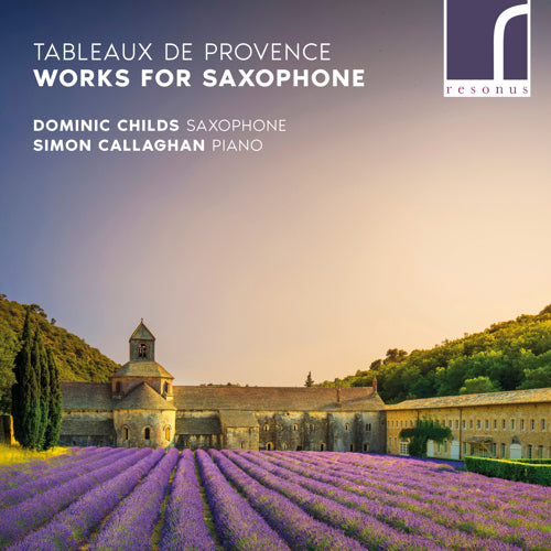 Tableaux de Provence: Works for Saxophone - Dominic Childs (saxophone) & Simon Callaghan (piano) - Resonus Classics - RES10231
