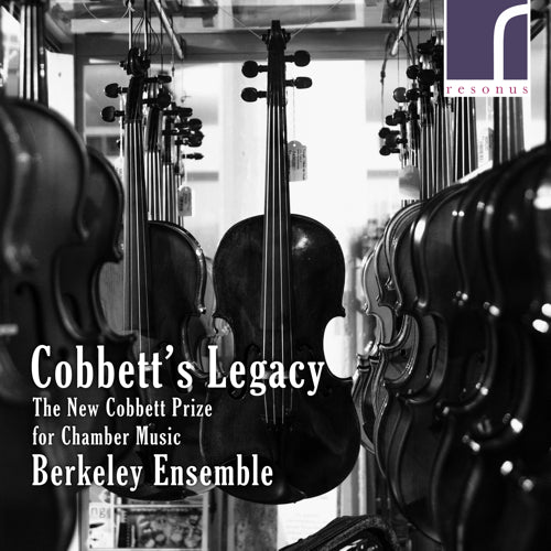 Cobbett's Legacy: The New Cobbett Prize for Chamber Music - Berkeley Ensemble - Resonus Classics RES10243