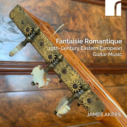 Fantaisie Romantique: 19th-Century Eastern European Guitar Music - James Akers (guitar) - Resonus Classics RES10334