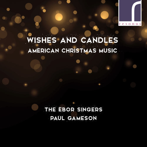 Wishes and Candles: American Christmas Music - The Ebor Singers & Paul Gameson