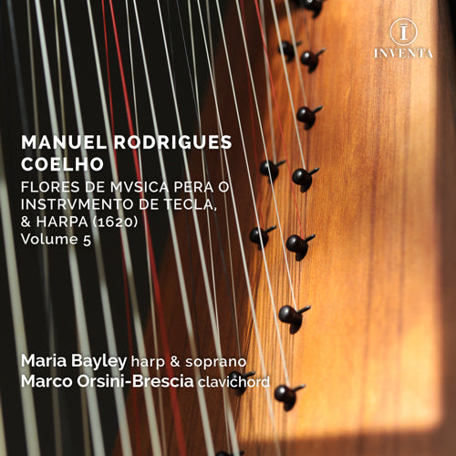 Manuel Rodrigues Coelho: Flores de Musica, Volume 5 | Maria Bayley (harp & soprano) & Marco Orsini-Brescia (clavichord) | Inventa Records | INV1018