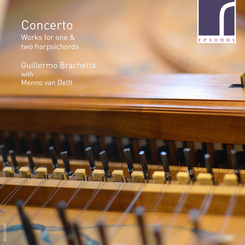 Concerto: Works for one and two harpsichords | Guillermo Brachetta & Menno van Delft (harpsichords) | Resonus Classics | RES10189