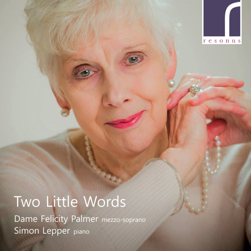 Two Little Words | Felicity Palmer (mezzo-soprano) & Simon Lepper (piano) | Resonus Classics | RES10198