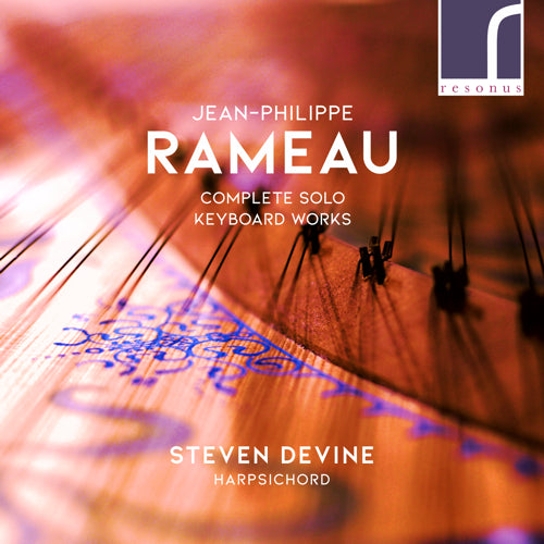 Jean-Philippe Rameau: Complete Solo Keyboard Works - Steven Devine (harpsichord) - Resonus Classics - RES10214