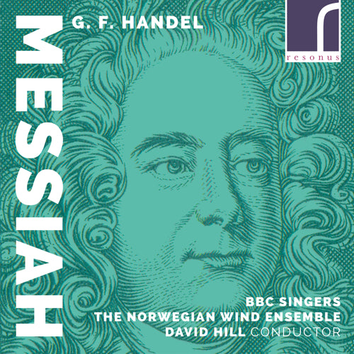 Handel: Messiah (arr. for Wind Ensemble) - BBC Singers, The Norwegian Wind Ensemble & David Hill (conductor) - Resonus Classics - RES10219