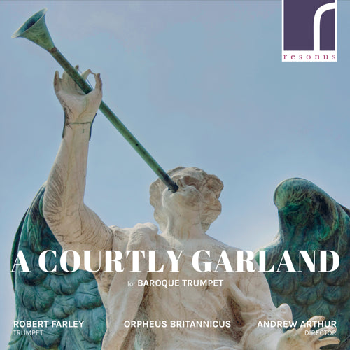 A Courtly Garland for Baroque Trumpet - Robert Farley (trumpet), Orpheus Britannicus, Andrew Arthur (conductor) - Resonus Classics - RES10220