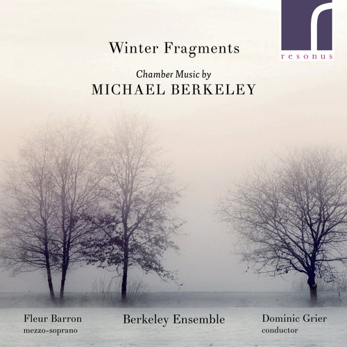 Winter Fragments: Chamber Music by Michael Berkeley - Fleur Barron (mezzo-soprano), Berkeley Ensemble, Dominic Grier (conductor) - Resonus Classics - RES10223