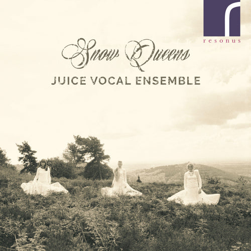 Snow Queens: Vocal music for Winter - Juice Vocal Ensemble - Resonus Classics - RES10224