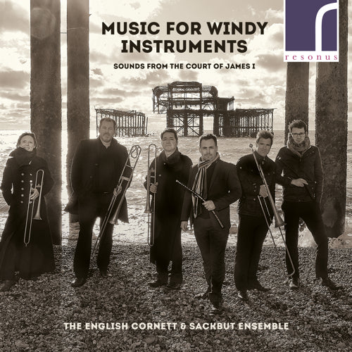 Music for Windy Instruments: Sounds from the Court of James I - The English Cornett & Sackbut Ensemble - Resonus Classics - RES10225