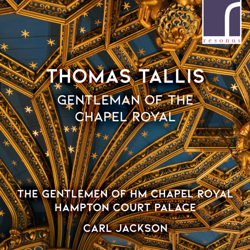 Thomas Tallis: Gentleman of the Chapel Royal - The Gentleman of HM Chapel Royal, Hampton Court Palace & Carl Jackson (conductor) - Resonus Classics - RES10229