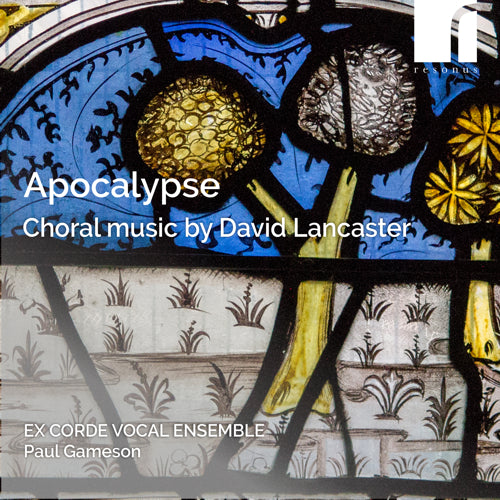 Apocalypse: Choral Music by David Lancaster - Ex Corde Vocal Ensemble; Paul Gameson - RES10323