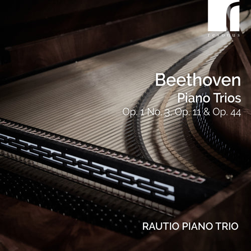 Beethoven: Piano Trios, Op. 1 No. 3, Op. 11 and Op. 44 | Rautio Piano Trio | Resonus Classics | RES10337