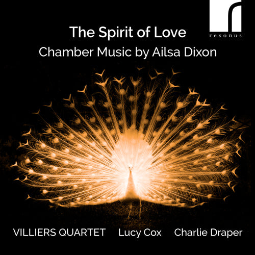 The Spirit of Love: Chamber Music by Ailsa Dixon | Villiers Quartet, Lucy Cox (soprano) & Charlie Draper (ondes Martenot) | Resonus Classics | RES10364