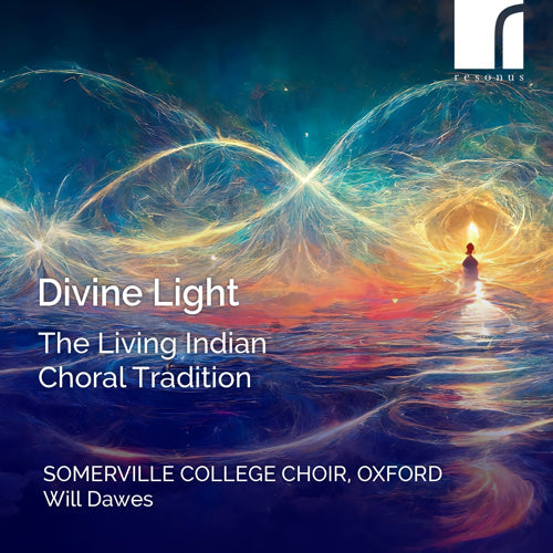Divine Light: The Living Choral Indian Tradition | Somerville College Choir, Oxford & Will Dawes (conductor) | Resonus Classics | RES10365