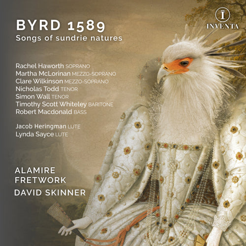 Byrd 1589: Songs of Sundrie natures | Alamire, Fretwork & David Skinner | INV1011