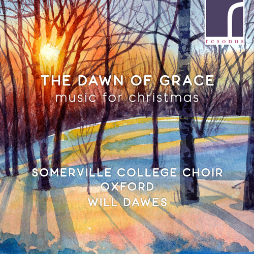 The Dawn of Grace: Music for Christmas - Somerville College Choir, Oxford & Will Dawes (RES10310)